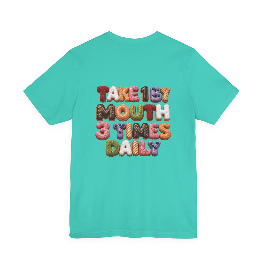 Take 1 By Mouth 3 Times Daily Donut T-Shirt