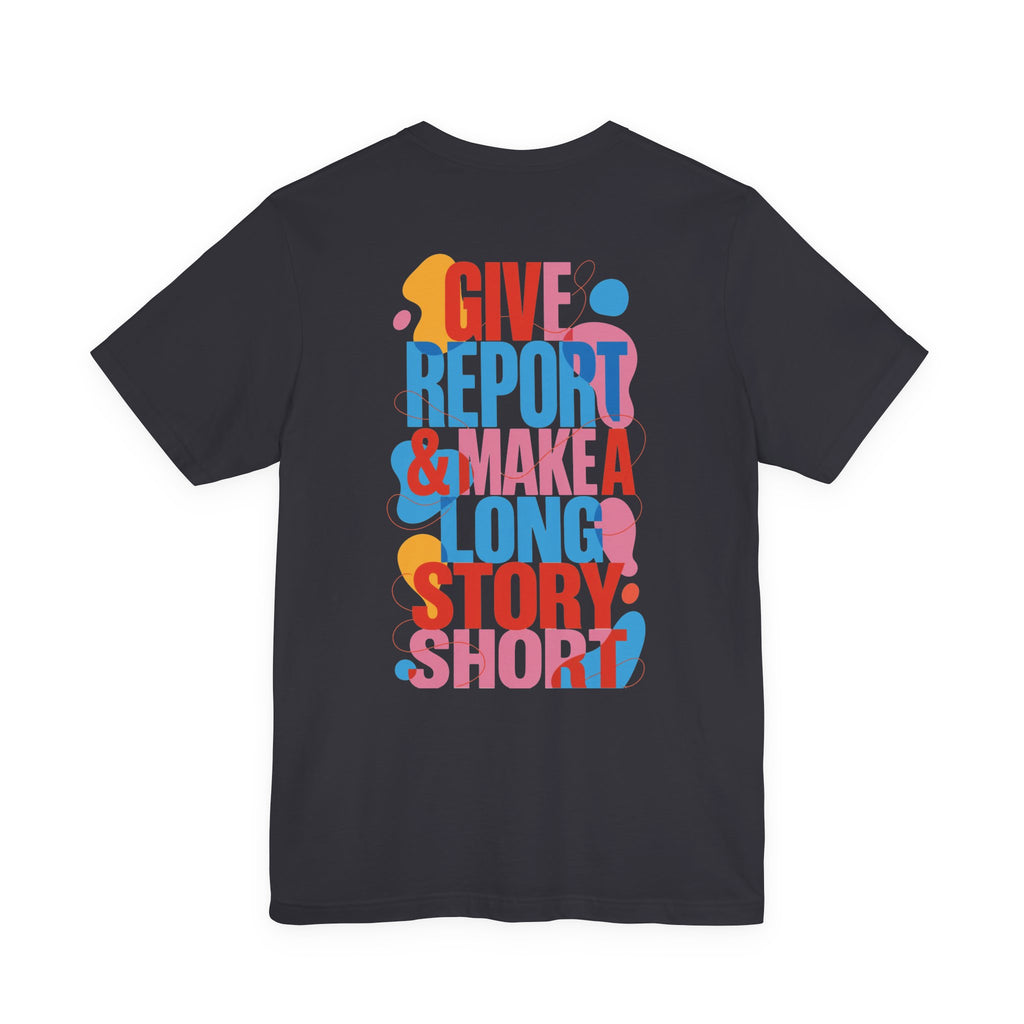 Give Report & Make a Long Story Short T-Shirt