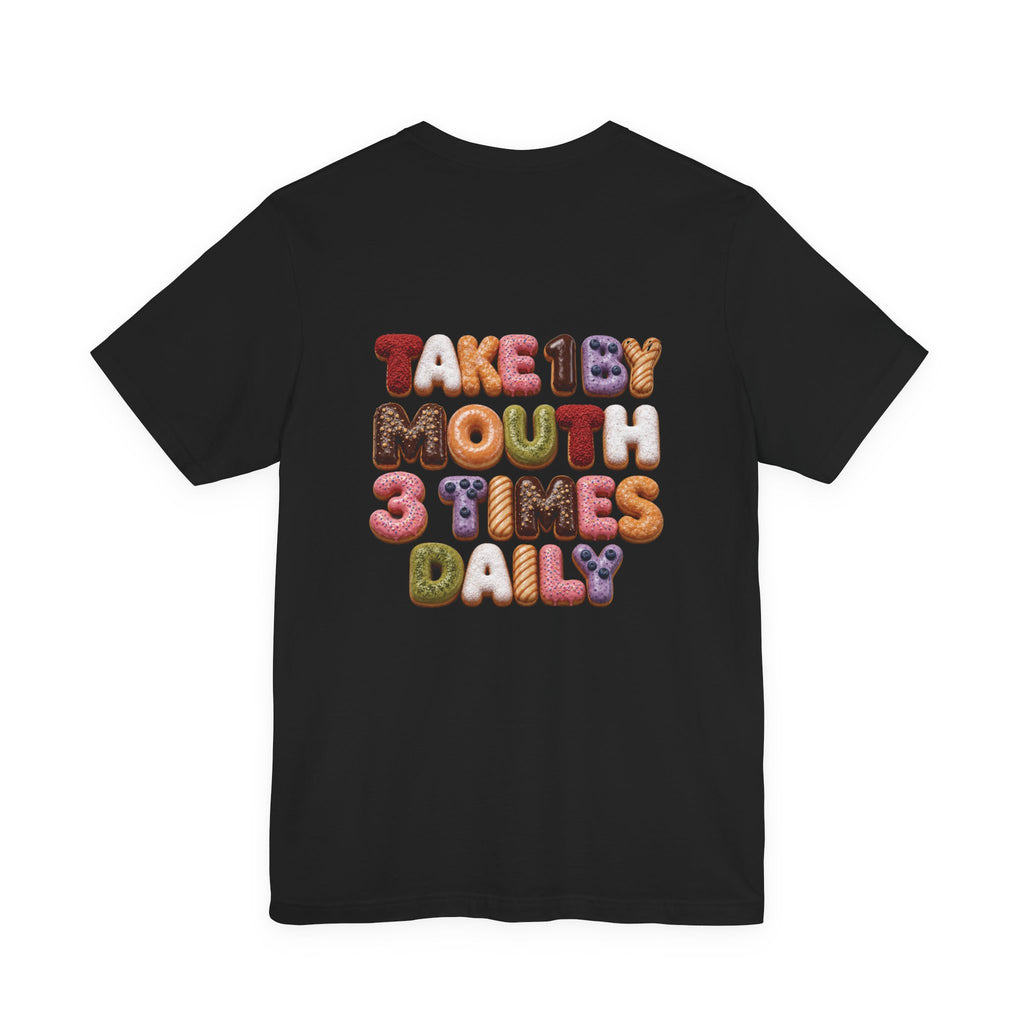 Take 1 By Mouth 3 Times Daily Donut T-Shirt