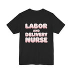 Uncommon Nurse Labor and Delivery Nurse T-Shirt